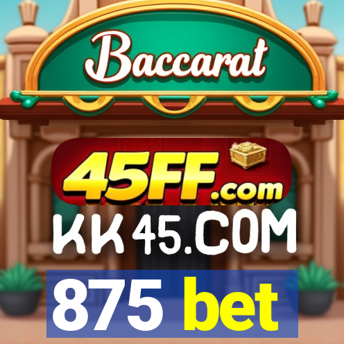 875 bet